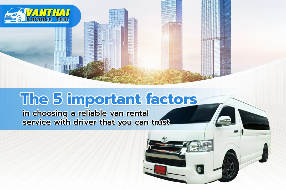 The 5 important factors in choosing a reliable van rental service with driver that you can trust